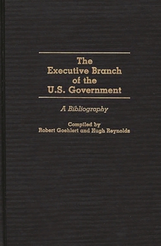 Hardcover The Executive Branch of the U.S. Government: A Bibliography Book