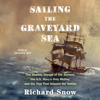 Audio CD Sailing the Graveyard Sea: The Deathly Voyage of the Somers, the Us Navy's Only Mutiny, and the Trial That Gripped the Nation Book