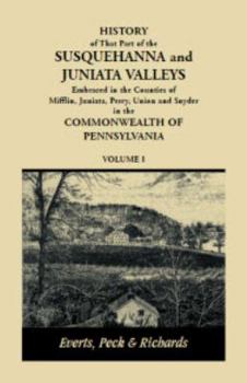 History of That Part of the Susquehanna and Juniata Valleys, Embraced in the Counties of Mifflin, Juniata, Perry, Union and Snyder, in the Commonwealth of Pennsylvania