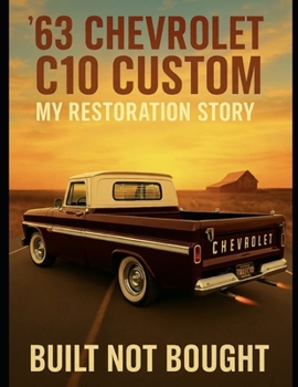 Paperback '63 Chevrolet C10 Custom My Restoration Story: Built Not Bought Book