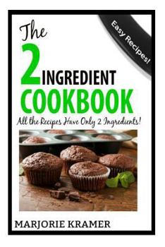 Paperback The 2-Ingredient Cookbook: All the Recipes Have Only 2 Ingredients! Book