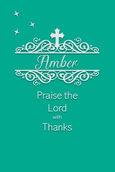 Paperback Amber Praise the Lord with Thanks: Personalized Gratitude Journal for Women of Faith Book