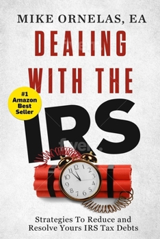 Paperback Dealing With The IRS: Proven Strategies to Reduce and Resolve Your IRS Tax Debts Book