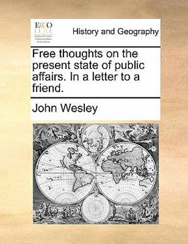 Free thoughts on the present state of public affairs. In a letter to a friend.