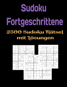 Paperback Sudoku Fortgeschrittene 2500 Sudoku Rätsel mit Lösungen: Feriengeschenk Für Erwachsene 2500 Sudokus Einfach, Mittel, Schwer, Extrem, Extrem Schwer und [German] Book