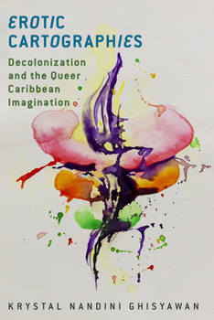 Hardcover Erotic Cartographies: Decolonization and the Queer Caribbean Imagination Book