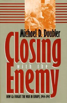 Hardcover Closing with the Enemy: How GIS Fought the War in Europe, 1944-1945 Book