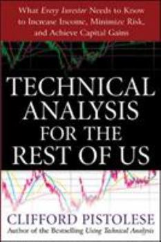 Paperback Technical Analysis for the Rest of Us: What Every Investor Needs to Know to Increase Income, Minimize Risk, and Archieve Capital Gains Book