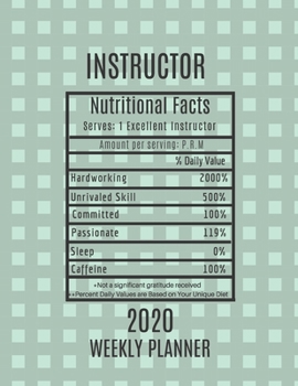 Paperback Instructor Nutritional Facts Weekly Planner 2020: Instructor Appreciation Gift Idea For Men & Women - Weekly Planner Schedule Book Agenda - To Do List Book