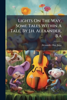 Paperback Lights on the Way, Some Tales Within a Tale, by J.H. Alexander, B.A.... Book
