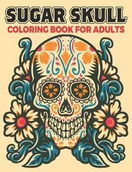 Paperback Sugar Skull Coloring Book For Adults: 50 Amazing Skull Designs Coloring Pages To Color For Adults Stress Relief And Relaxation Book