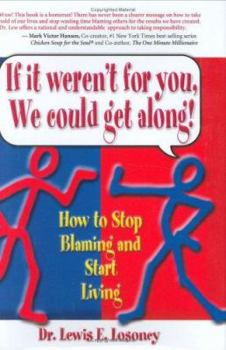 Hardcover If It Weren't for You, We Could Get Along: How to Stop Blaming and Start Living Book