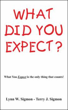 Paperback What Did You Expect?: What You Expect Is the Only Thing That Counts! Book