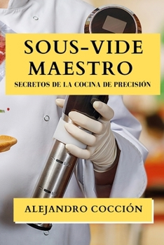 Paperback Sous-Vide Maestro: Secretos de la Cocina de Precisión [Spanish] Book