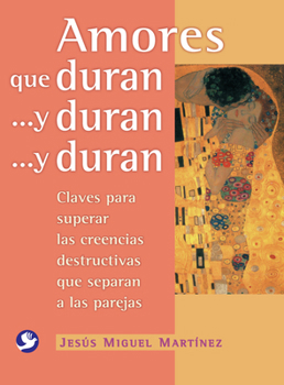 Amores que duran . . . y duran . . . y duran: Claves para superar las creencias destructivas que separan a las parejas (Spanish Edition)