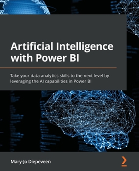 Paperback Artificial Intelligence with Power BI: Take your data analytics skills to the next level by leveraging the AI capabilities in Power BI Book