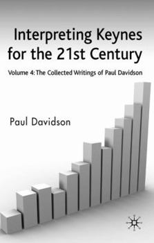 Hardcover Interpreting Keynes for the 21st Century: Volume 4: The Collected Writings of Paul Davidson Book