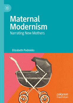 Paperback Maternal Modernism: Narrating New Mothers Book