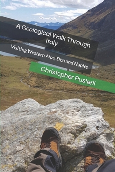Paperback A Geological walk through Italy: Visiting Western Alps, Elba and Naples. Book