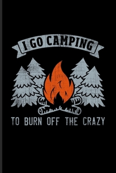 Paperback I Go Camping To Burn Off The Crazy: Nature & Outdoor Undated Planner - Weekly & Monthly No Year Pocket Calendar - Medium 6x9 Softcover - For Rv Life & Book