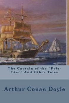 The Captain of the "Pole-Star", And Other Tales