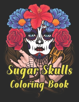 Sugar Skulls Coloring Book: A Unique Coloring Book for Adults Featuring Fun Sugar Skull Designs for Relaxation
