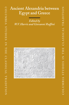 Ancient Alexandria Between Egypt And Greece - Book  of the Columbia Studies in the Classical Tradition