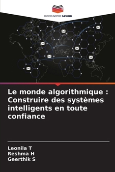 Paperback Le monde algorithmique: Construire des systèmes intelligents en toute confiance [French] Book