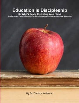 Paperback Education Is Discipleship: So Who's Really Discipling Your Kids? Book