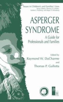 Asperger Syndrome: A Guide for Professionals and Families - Book  of the Issues in Children's and Families' Lives