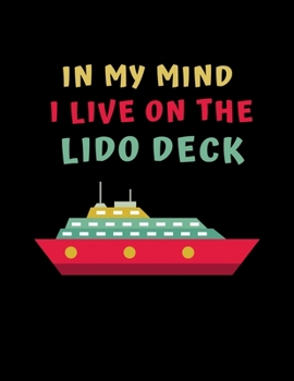 Paperback In My Mind I Live On The Lido Deck: Cruise Gifts - 2020 Weekly Planner: A 52-Week Calendar Book