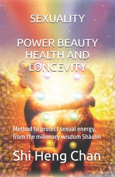Paperback Sexuality: POWER, BEAUTY, HEALTH AND LONGEVITY: Method to protect sexual energy, from the millenary wisdom Shàolín Book