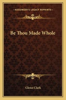 Paperback Be Thou Made Whole Book