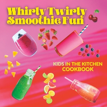 Paperback Whirly Twirly Smoothie Fun: Kids In The Kitchen Book