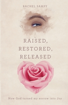 Paperback Raised, Restored, Released: How God turned my sorrow into Joy Book