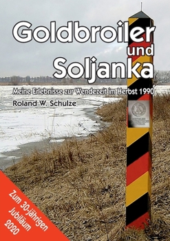 Paperback Goldbroiler und Soljanka: Meine Erlebnisse zur Wendezeit im Herbst 1990 [German] Book