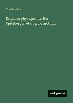 Paperback Esquisse physique des Iles Spitzbergen et du pole arctique [French] Book