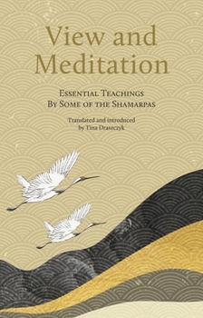 Paperback View and Meditation: Essential Teachings by Some of the Shamarpas Book