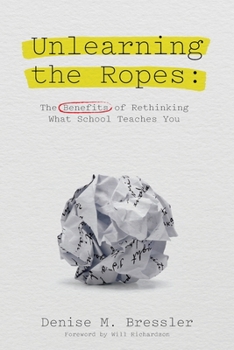 Paperback Unlearning the Ropes: The Benefits of Rethinking what School Teaches You Book