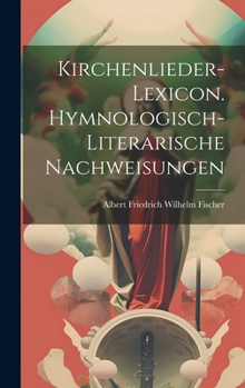 Hardcover Kirchenlieder-Lexicon. Hymnologisch-Literarische Nachweisungen [German] Book