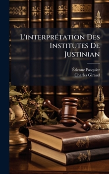 Hardcover L'interprÃ(c)tation Des Institutes De Justinian [French] Book