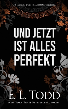 Und jetzt ist alles perfekt (Für Immer) (German Edition) - Book #36 of the Forever and Ever