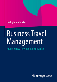 Paperback Business Travel Management: Praxis-Know-How Für Den Einkäufer [German] Book