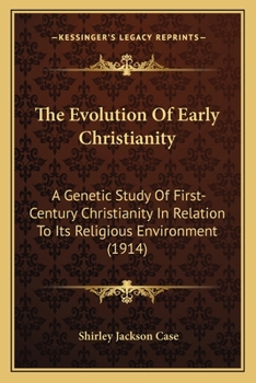 Paperback The Evolution Of Early Christianity: A Genetic Study Of First-Century Christianity In Relation To Its Religious Environment (1914) Book