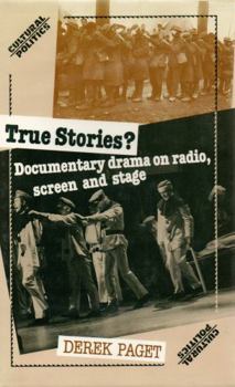 Hardcover True Stories?: Documentary Drama on Radio, Screen, and Stage Book