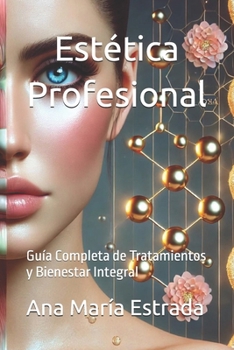 Estética Profesional: Guía Completa de Tratamientos y Bienestar Integral (Spanish Edition)