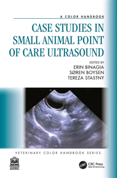 Case Studies in Small Animal Point of Care Ultrasound: A Color Handbook