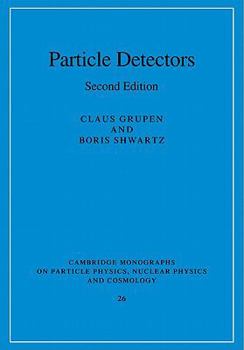 Particle Detectors - Book #26 of the Cambridge Monographs on Particle Physics, Nuclear Physics and Cosmology