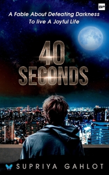 Paperback 40 Seconds: A Fable about Defeating Darkness to Live a Joyful Life Book