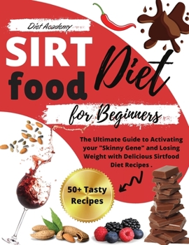 Paperback Sirtfood Diet for beginners: The Ultimate Guide to Activating your Skinny Gene and Losing Weight with Delicious Sirtfood Diet Recipes . 14-Days Mea Book